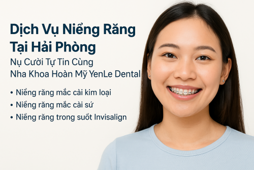 Dịch Vụ Niềng Răng Tại Hải Phòng – Nụ Cười Tự Tin Cùng Nha Khoa Hoàn Mỹ YenLe Dental