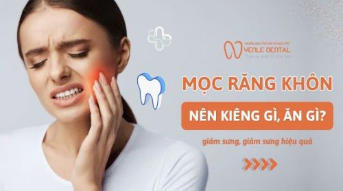 Mọc răng khôn kiêng ăn gì và nên ăn gì để giảm sưng đau?