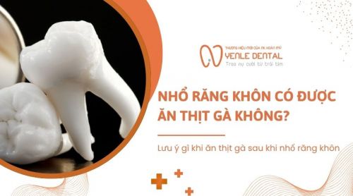 Giải đáp: Nhổ răng khôn có ăn được thịt gà không?