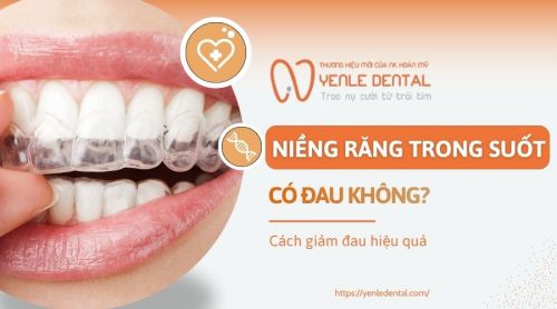 Niềng răng trong suốt có đau không? Cách giảm đau hiệu quả