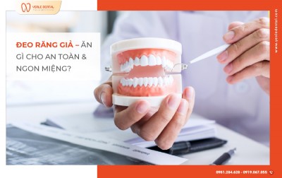 Đeo Răng Giả – Ăn Gì Cho An Toàn Và Ngon Miệng?