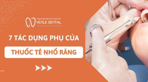 7 Tác dụng phụ của thuốc tê nhổ răng có thể bạn chưa biết