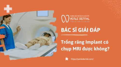 Bác sĩ giải đáp: Trồng răng Implant có chụp MRI được không?