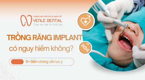 Trồng răng Implant có nguy hiểm không? 5+ Biến chứng cần lưu ý